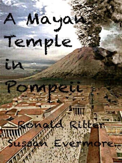 Title details for A Mayan Temple Discovered In Pompeii by Ronald Ritter - Wait list